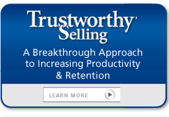 Trustworthy Selling - A Breakthrough Approach to Increasing Productivity & Retention